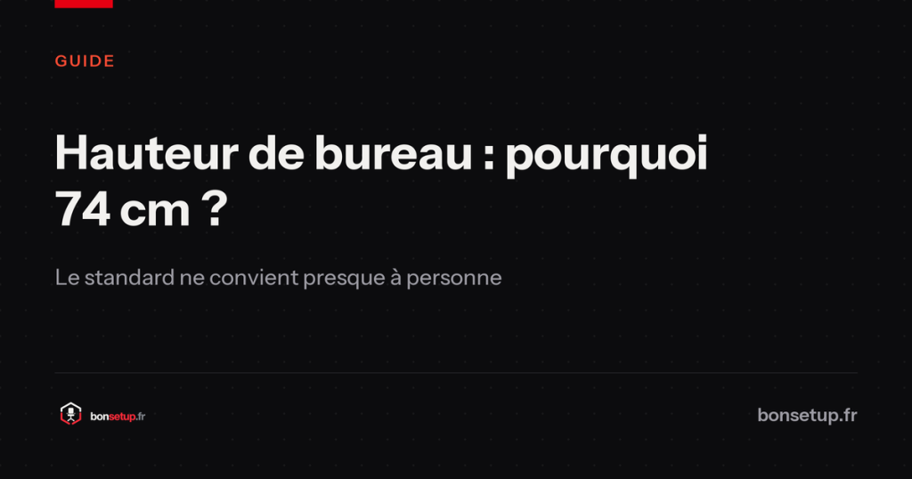 Hauteur de bureau : pourquoi 74 cm ne convient presque à personne - Bon Setup
