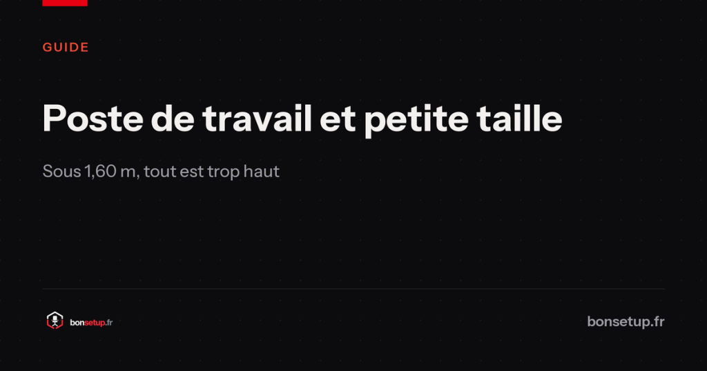Poste de travail et petite taille : sous 1,60 m, tout est trop haut - Bon Setup