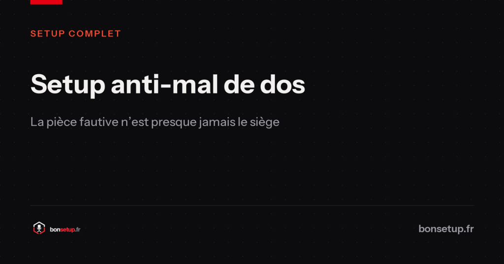 Setup anti-mal de dos : la pièce fautive n’est presque jamais le siège - Bon Setup