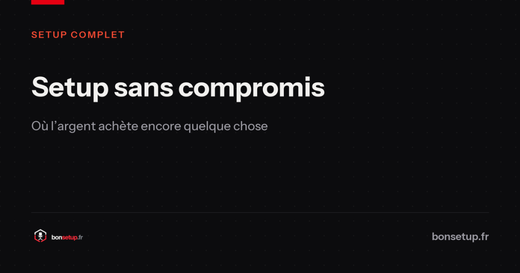 Setup sans compromis : où l’argent achète encore quelque chose - Bon Setup